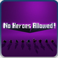 No Heroes Allowed!